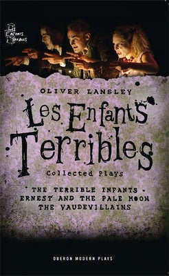 Oliver Lansley: Les Enfants Terribles; Collected Plays Paperback Oberon Books