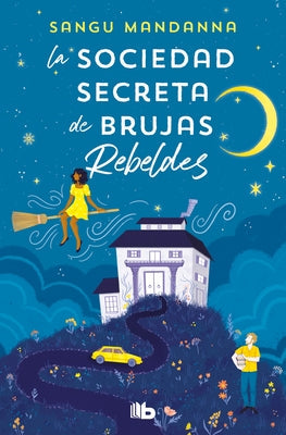 La Sociedad Secreta de Brujas Rebeldes / The Very Secret Society of Irregular Witches by Mandanna, Sangu