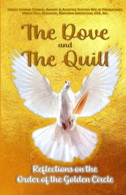 The Dove and The Quill: Reflections on the Order of the Golden Circle Paperback Lulu.com