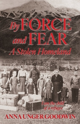 By Force and Fear, A Stolen Homeland by Goodwin, Anna