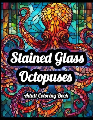 Stained Glass Octopuses: Adult Coloring Book Paperback Independently Published