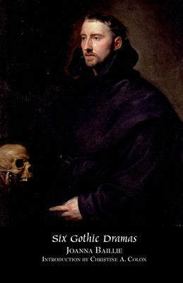 Six Gothic Dramas (de Monfort, Orra, the Dream, the Family Legend, the Phantom, Witchcraft) Paperback Valancourt Books