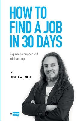 How to find a job in 30 days: a guide to successful job hunting Paperback Createspace Independent Publishing Platform
