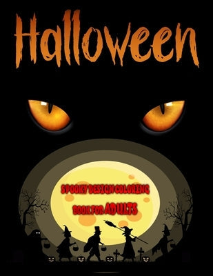 Spooky Design Halloween Coloring Book for Adults: Gift Your Mind The Magic of Having Fun with coloring,40 Spooky Picture for Pumpkins, Witches, Haunte Paperback Independently Published