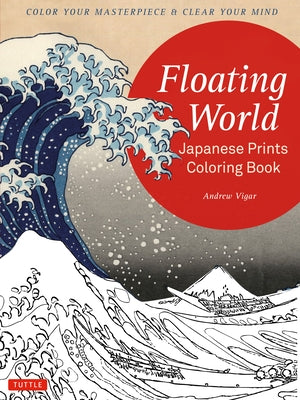 Floating World Japanese Prints Coloring Book: Color Your Masterpiece & Clear Your Mind (Adult Coloring Book) Paperback Tuttle Publishing