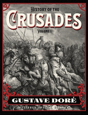 History of the Crusades Volume 1: Gustave Doré Restored Special Edition Paperback Cgr Publishing