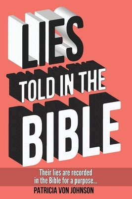 Lies Told in the Bible: Intriguing Stories of Lies and Consequences Bible Patricia Von Johnson
