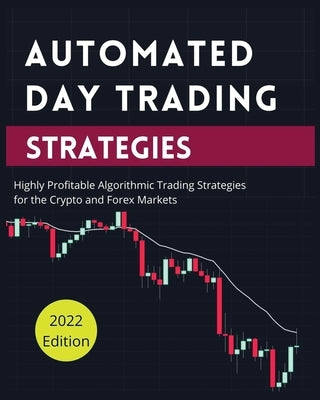 Automated Day Trading Strategies: Highly Profitable Algorithmic Trading Strategies for the Crypto and Forex Markets Paperback Blake Butler