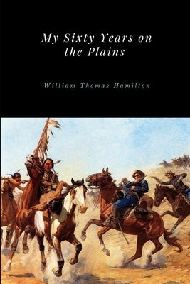 My Sixty Years on the Plains Paperback Lulu.com