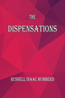 The Dispensations: The Seven Biblical Dispensations by Humbred, Russell I.