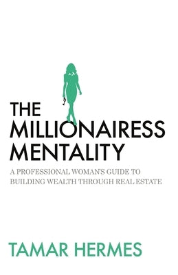 The Millionairess Mentality: A Professional Woman's Guide to Building Wealth Through Real Estate Paperback Legacy Launch Pad Publishing