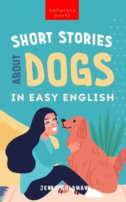 Short Stories About Dogs in Easy English: 15 Paw-some Dog Stories for English Learners Paperback Blurb