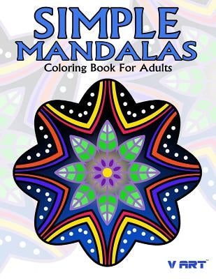 Simple Mandalas Coloring Book For Adults: Easy Mandala Patterns for Beginner or Kid Paperback Createspace Independent Publishing Platform