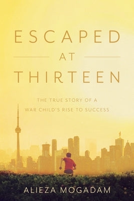 Escaped at Thirteen: The True Story of a War Child's Rise to Success Paperback FriesenPress