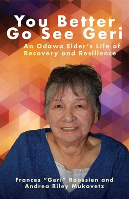 You Better Go See Geri: An Odawa Elder's Life of Recovery and Resilience Paperback Oregon State University Press