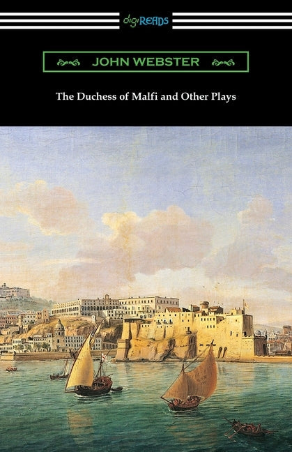 The Duchess of Malfi and Other Plays Paperback Digireads.com