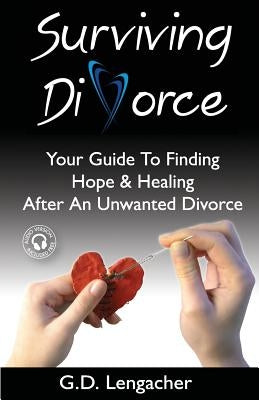 Surviving Divorce: Your Guide To Finding Hope And Healing After An Unwanted Divorce Paperback Red Cottage Publishing