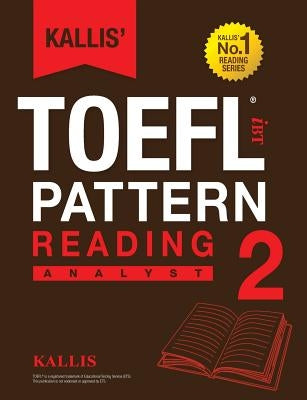 Kallis' TOEFL iBT Pattern Reading 2: Analyst (College Test Prep 2016 + Study Guide Book + Practice Test + Skill Building - TOEFL iBT 2016) Paperback Kallis Edu