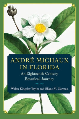 André Michaux in Florida: An Eighteenth-Century Botanical Journey Paperback University Press of Florida