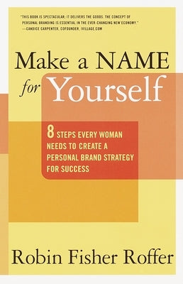 Make a Name for Yourself: Eight Steps Every Woman Needs to Create a Personal Brand Strategy for Success Paperback Crown Currency