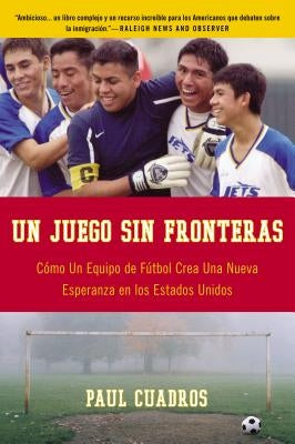 Un Juego Sin Fronteras: Como un Equipo de Futbol Crea una Nueva Esperanza en los Estados Unidos by Cuadros, Paul