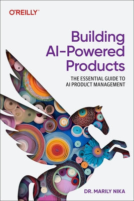 Building AI-Powered Products: The Essential Guide to AI and Genai Product Management Paperback O'Reilly Media