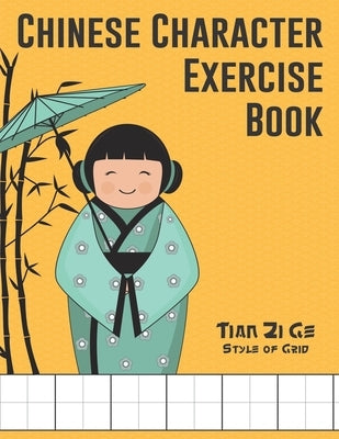 Chinese Character Exercise Book (Tian Zi Ge Style of Grid): Practice Notebook for Writing Chinese Characters (page size 8.5x11, 106 pages for writing, Paperback Independently Published