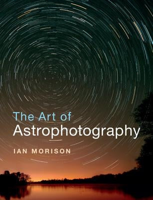 The Art of Astrophotography Paperback Cambridge University Press
