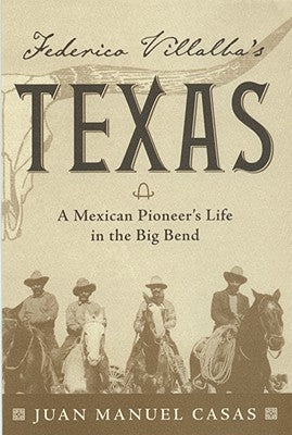 Federico Villalba's Texas: The Story of a Mexican Pioneer's Life in the Big Bend Paperback Iron Mountain Press