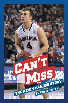Can't Miss: The Kevin Pangos Story by Dooley, Chris