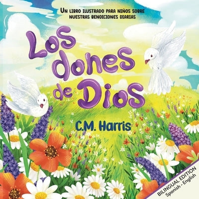 Los dones de Dios: God's Gifts To Us Bilingual Edition by Harris, C. M.