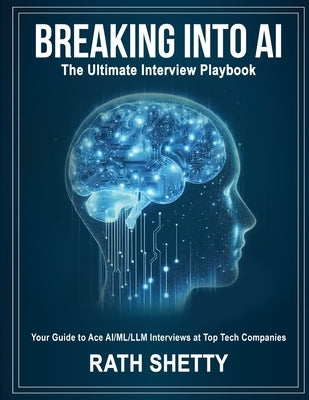 Breaking into AI: The Ultimate Interview Playbook by Shetty, Rath