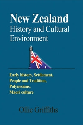 New Zealand History and Cultural Environment: Early history, Settlement, People and Tradition, Polynesians, Maori culture Paperback Blurb