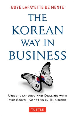 Korean Way in Business: Understanding and Dealing with the South Koreans in Business Paperback Tuttle Publishing