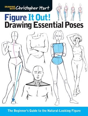 Figure It Out! Drawing Essential Poses: The Beginner's Guide to the Natural-Looking Figure Drawing with Christopher Hart