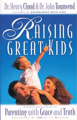 Raising Great Kids: A Comprehensive Guide to Parenting with Grace and Truth Paperback Zondervan