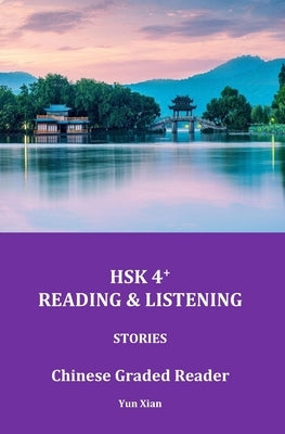 Hsk 4+ Reading & Listening: Chinese Graded Reader Paperback Independently Published