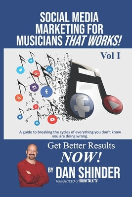 Social Media Marketing For Musicians That Works!: Vol. I Essentials You Need To Know Paperback Independently Published