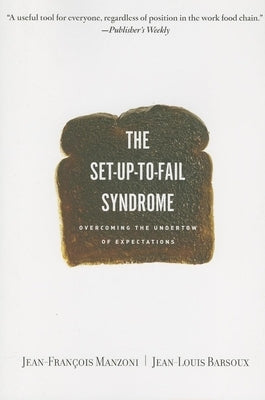 Set-Up-To-Fail Syndrome: Overcoming the Undertow of Expectations Paperback Harvard Business Review Press