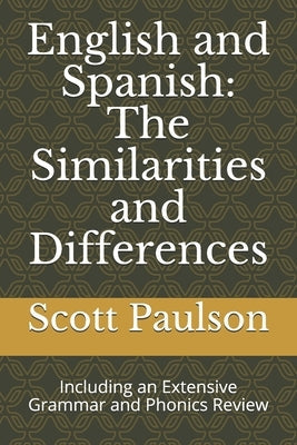 English and Spanish: The Similarities and Differences: Including an Extensive Grammar and Phonics Review Paperback Independently Published