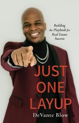 Just One Layup: Building the Playbook for Real Estate Success Paperback Devante Blow