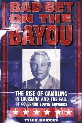 Bad Bet on the Bayou: The Rise and Fall of Gambling in Louisiana and the Fate of Governor Edwin Edwards Paperback Farrar, Strauss & Giroux-3pl