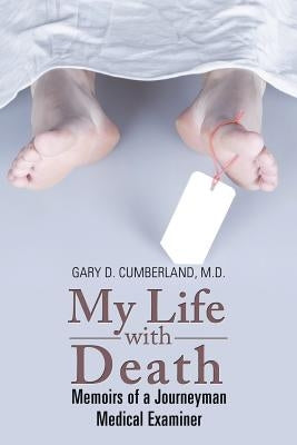 My Life with Death: Memoirs of a Journeyman Medical Examiner Paperback Xlibris