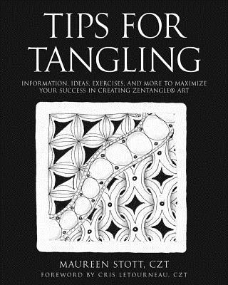 Tips for Tangling: Information, ideas, exercises, and more to maximize your success in creating Zentangle(R) Art Paperback Tao of Tangling Publishing