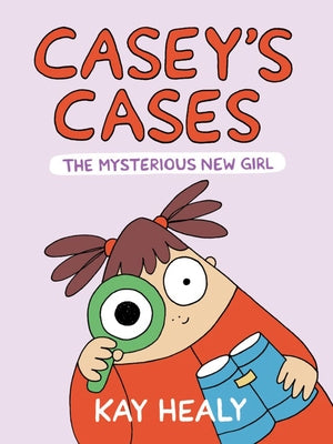 Casey's Cases: The Mysterious New Girl by Healy, Kay