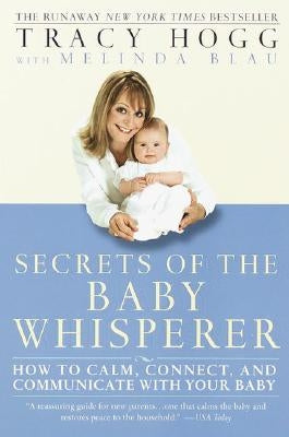 Secrets of the Baby Whisperer: How to Calm, Connect, and Communicate with Your Baby Ballantine Books