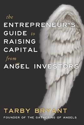 The Entrepreneur's Guide to Raising Capital From Angel Investors Paperback Deeds Publishing