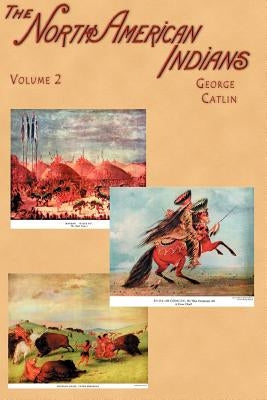 North American Indians: Being Letters and Notes on Their Manners, Customs, and Conditions, Written During Eight Years' Travel Amongst the Wild Paperback Digital Scanning