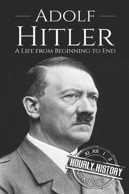 Adolf Hitler: A Life From Beginning to End Paperback Createspace Independent Publishing Platform