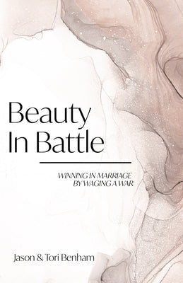 Beauty in Battle: Winning in Marriage by Waging a War Paperback Benham Media